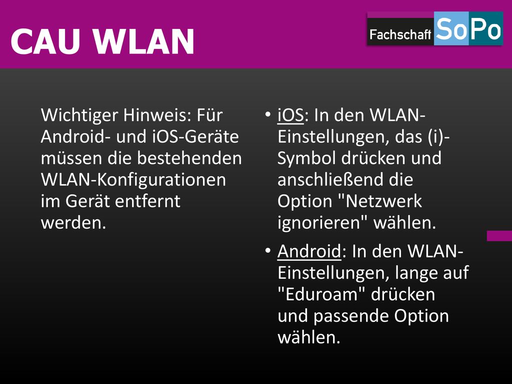 CAU WLAN Wichtiger Hinweis: Für Android- und iOS-Geräte müssen die bestehenden WLAN-Konfigurationen im Gerät entfernt werden.