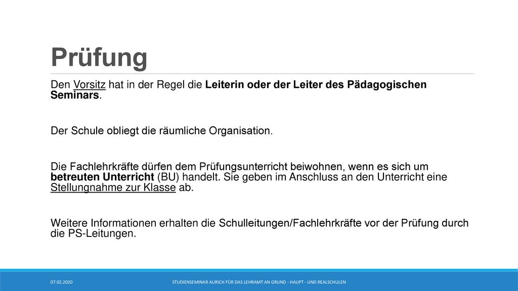 Prüfung Den Vorsitz hat in der Regel die Leiterin oder der Leiter des Pädagogischen Seminars. Der Schule obliegt die räumliche Organisation.