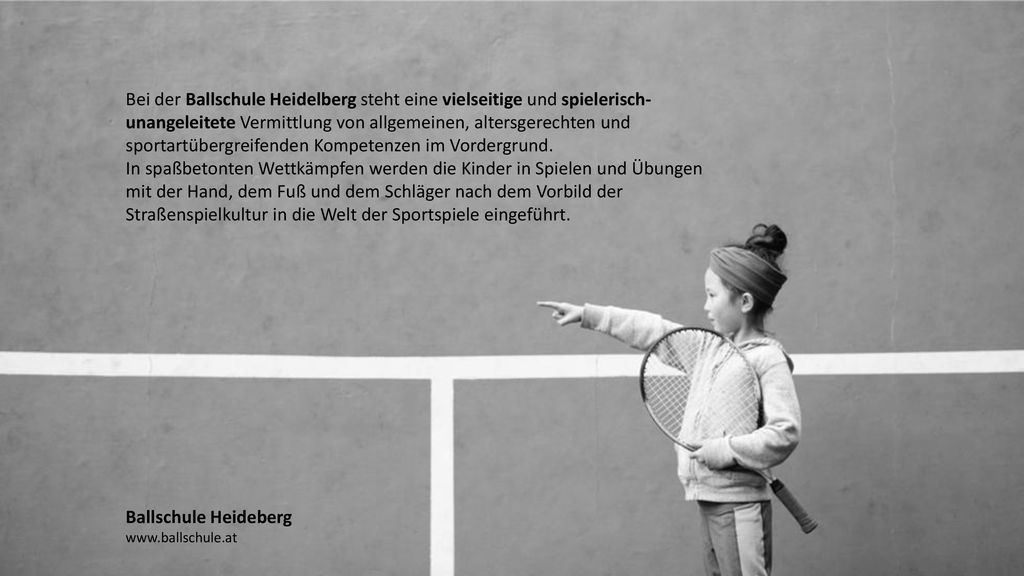 Bei der Ballschule Heidelberg steht eine vielseitige und spielerisch-unangeleitete Vermittlung von allgemeinen, altersgerechten und sportartübergreifenden Kompetenzen im Vordergrund.