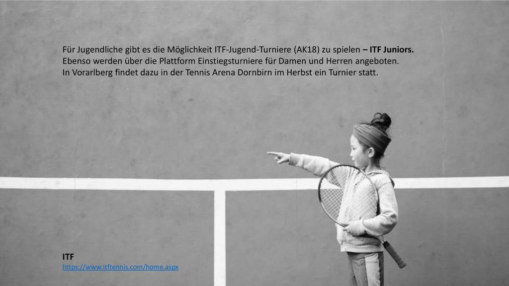 Für Jugendliche gibt es die Möglichkeit ITF-Jugend-Turniere (AK18) zu spielen – ITF Juniors.