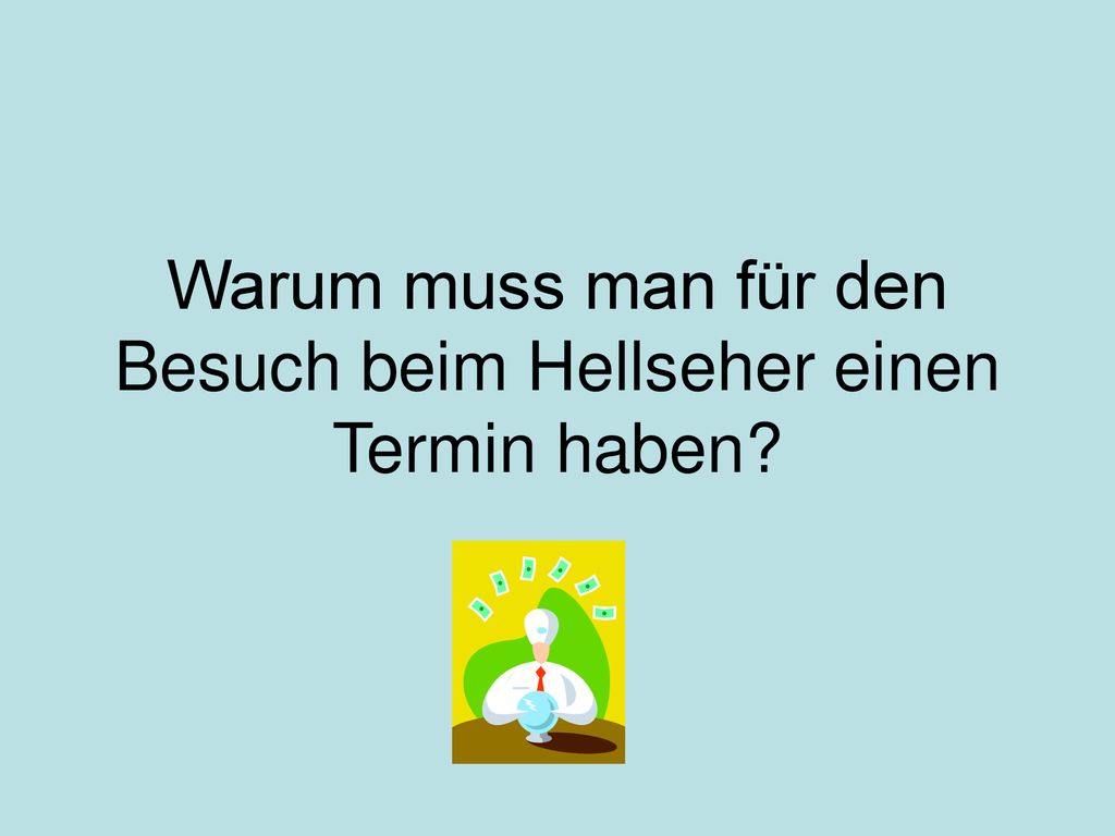 Warum muss man für den Besuch beim Hellseher einen Termin haben