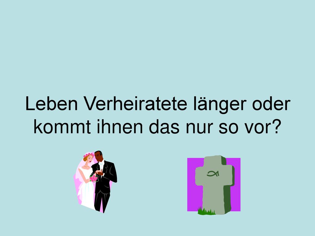 Leben Verheiratete länger oder kommt ihnen das nur so vor