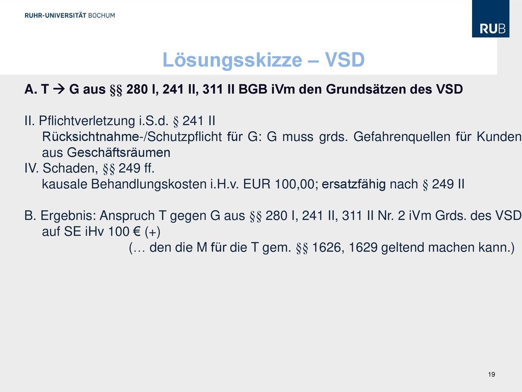 Lösungsskizze – VSD A. T  G aus §§ 280 I, 241 II, 311 II BGB iVm den Grundsätzen des VSD. II. Pflichtverletzung i.S.d. § 241 II.