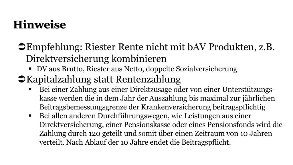Hinweise Empfehlung: Riester Rente nicht mit bAV Produkten, z.B. Direktversicherung kombinieren.