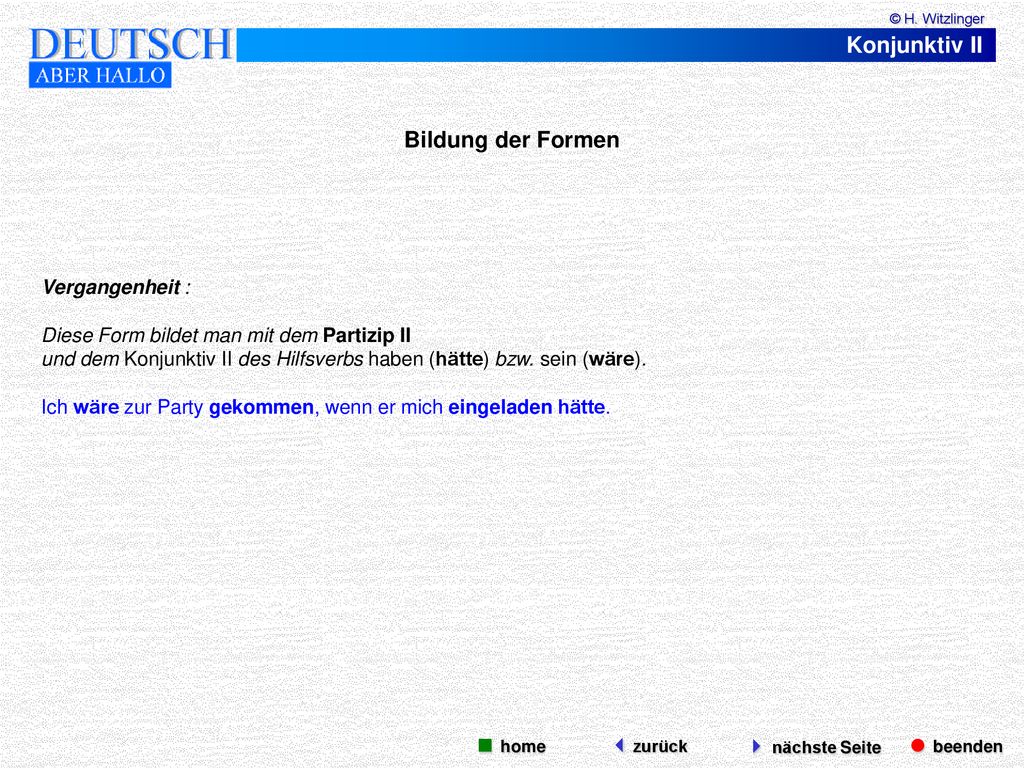 Konjunktiv II Bildung der Formen  beenden  nächste Seite  home