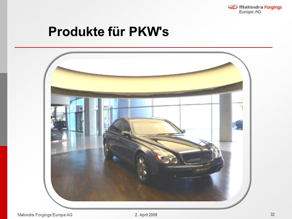 Produkte für PKW s Mahindra Forgings Europe AG 2. April 2008