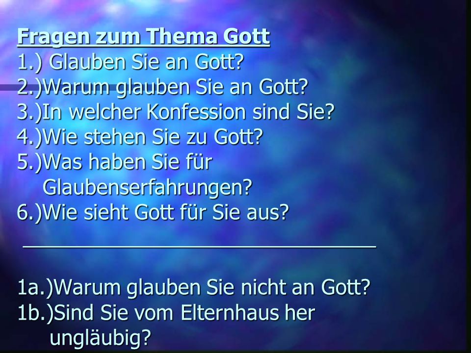 Fragen zum Thema Gott 1. ) Glauben Sie an Gott. 2