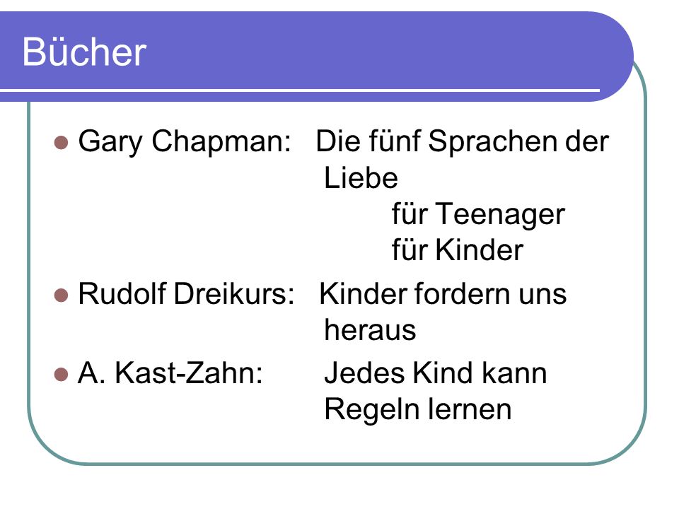 Bücher Gary Chapman: Die fünf Sprachen der Liebe für Teenager für Kinder. Rudolf Dreikurs: Kinder fordern uns heraus.