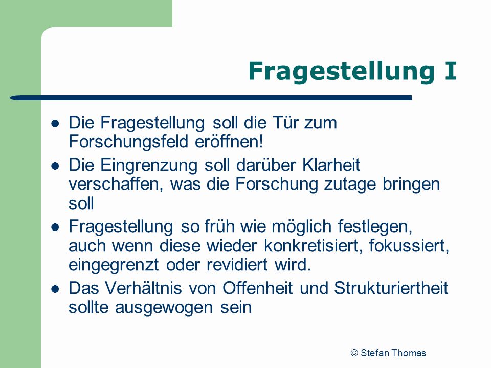 Fragestellung I Die Fragestellung soll die Tür zum Forschungsfeld eröffnen!