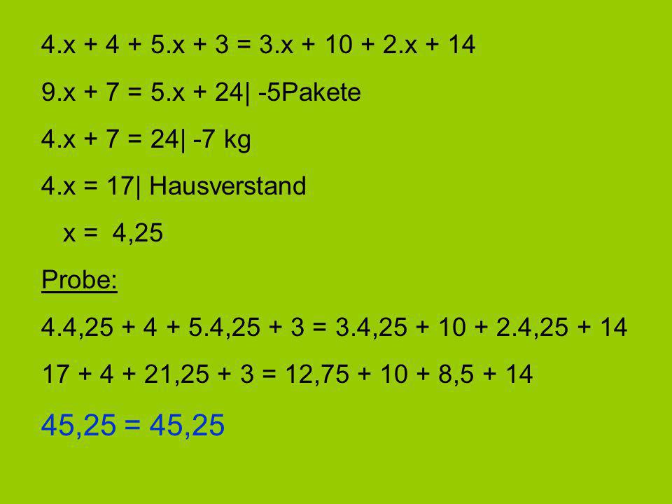 4.x x + 3 = 3.x x x + 7 = 5.x + 24| -5Pakete. 4.x + 7 = 24| -7 kg. 4.x = 17| Hausverstand.