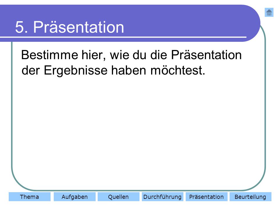 5. Präsentation Bestimme hier, wie du die Präsentation der Ergebnisse haben möchtest.