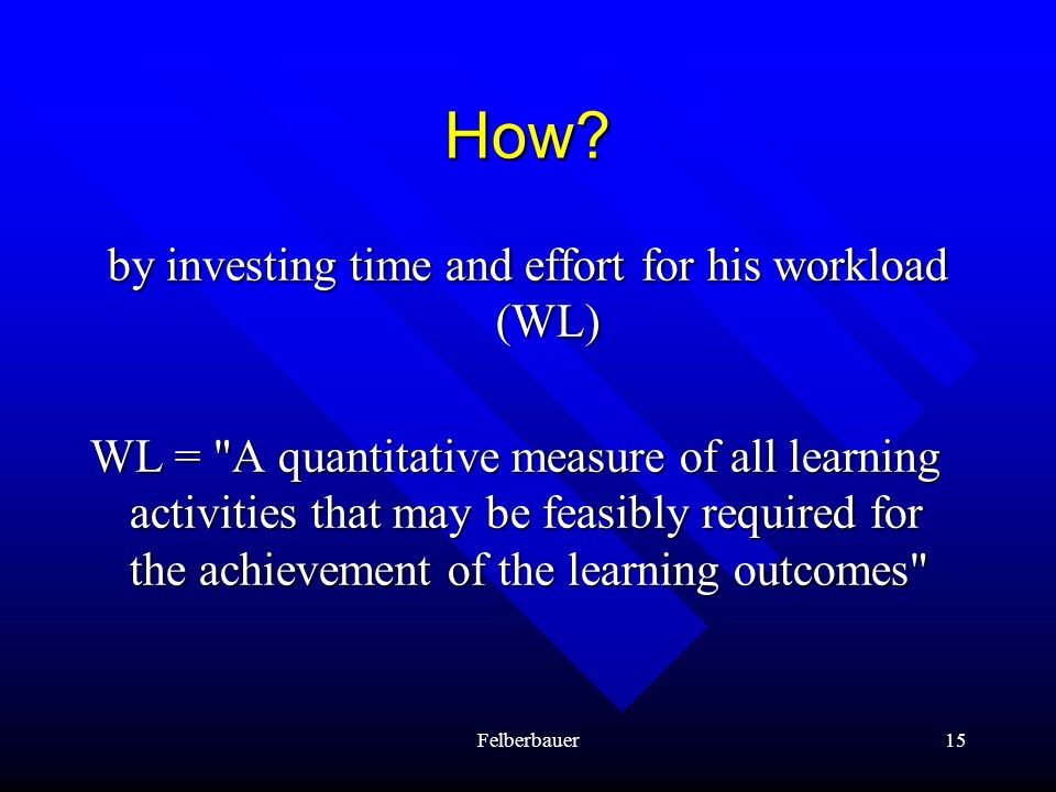 by investing time and effort for his workload (WL)