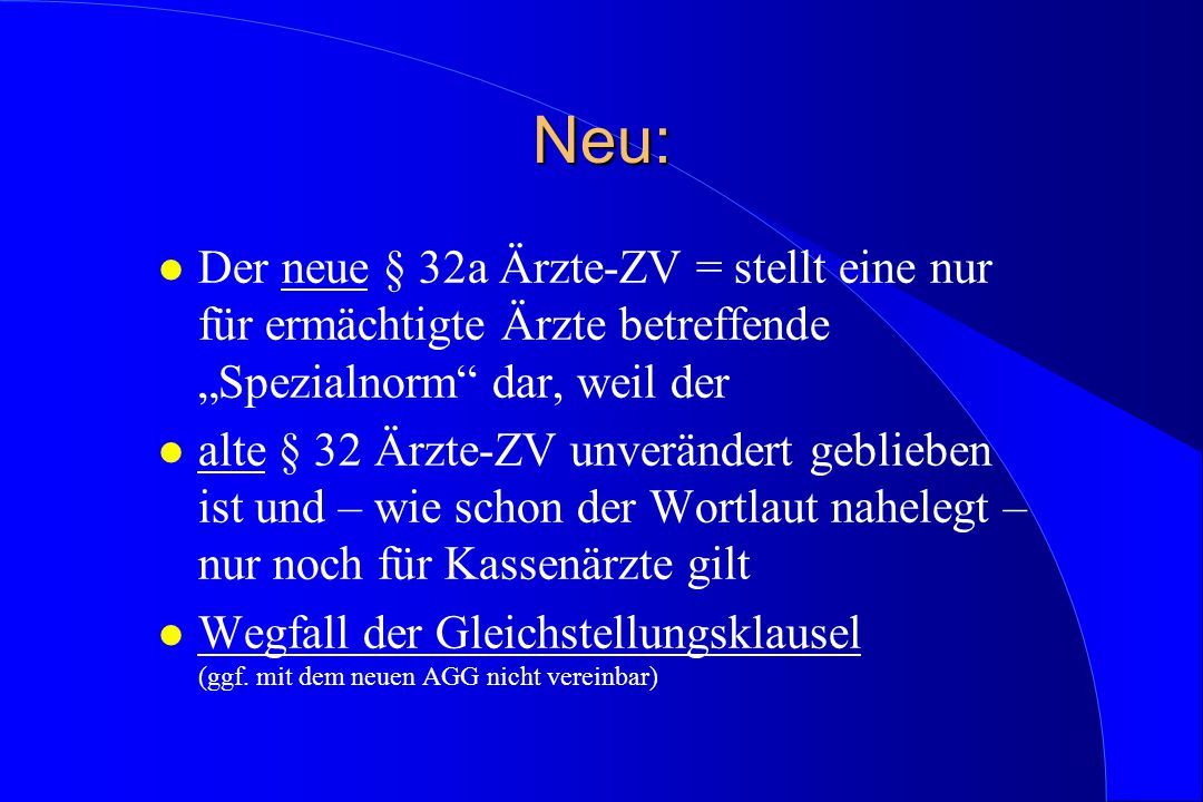 Neu: Der neue § 32a Ärzte-ZV = stellt eine nur für ermächtigte Ärzte betreffende „Spezialnorm dar, weil der.