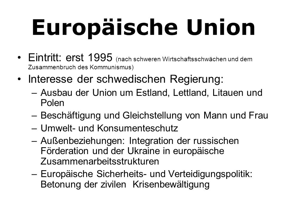 Europäische Union Eintritt: erst 1995 (nach schweren Wirtschaftsschwächen und dem Zusammenbruch des Kommunismus)