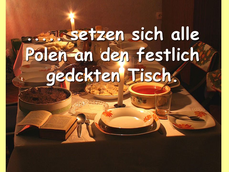 ..... setzen sich alle Polen an den festlich gedckten Tisch.