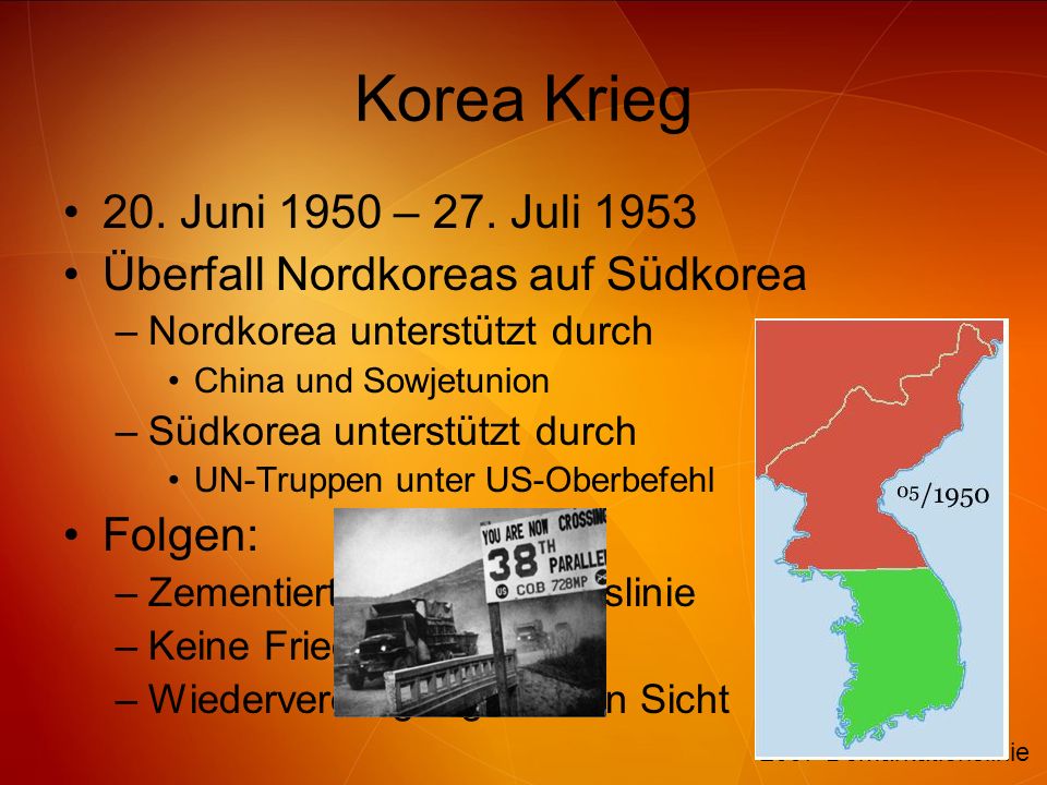Korea Krieg 20. Juni 1950 – 27. Juli Überfall Nordkoreas auf Südkorea. Nordkorea unterstützt durch.