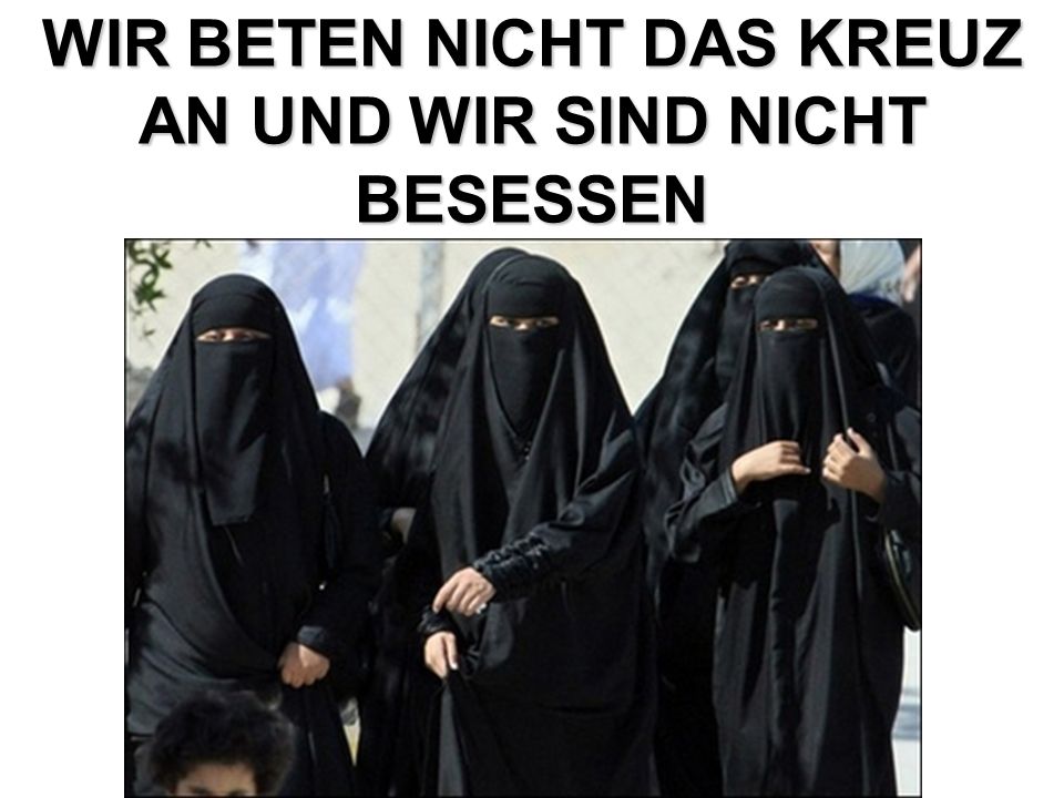 WIR BETEN NICHT DAS KREUZ AN UND WIR SIND NICHT BESESSEN