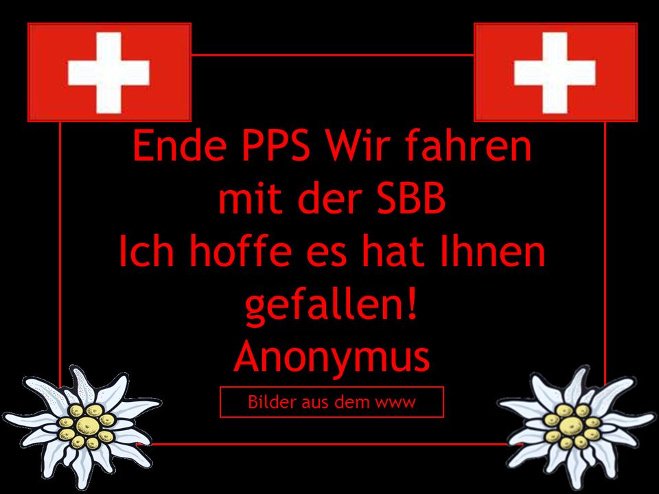 Ende PPS Wir fahren mit der SBB Ich hoffe es hat Ihnen gefallen