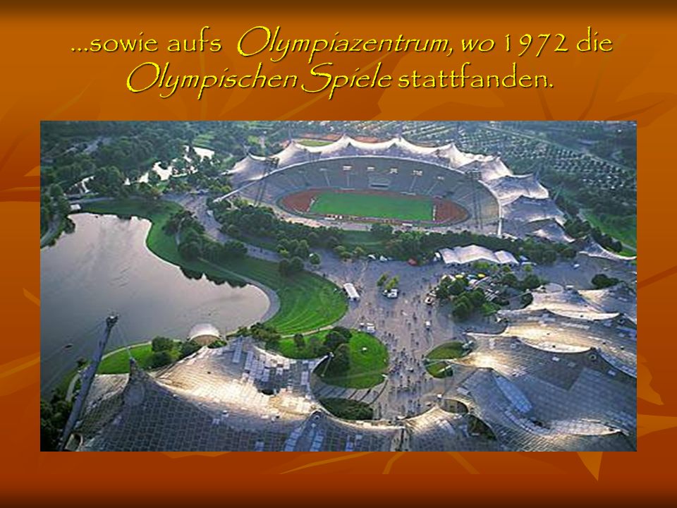 …sowie aufs Olympiazentrum, wo 1972 die Olympischen Spiele stattfanden.