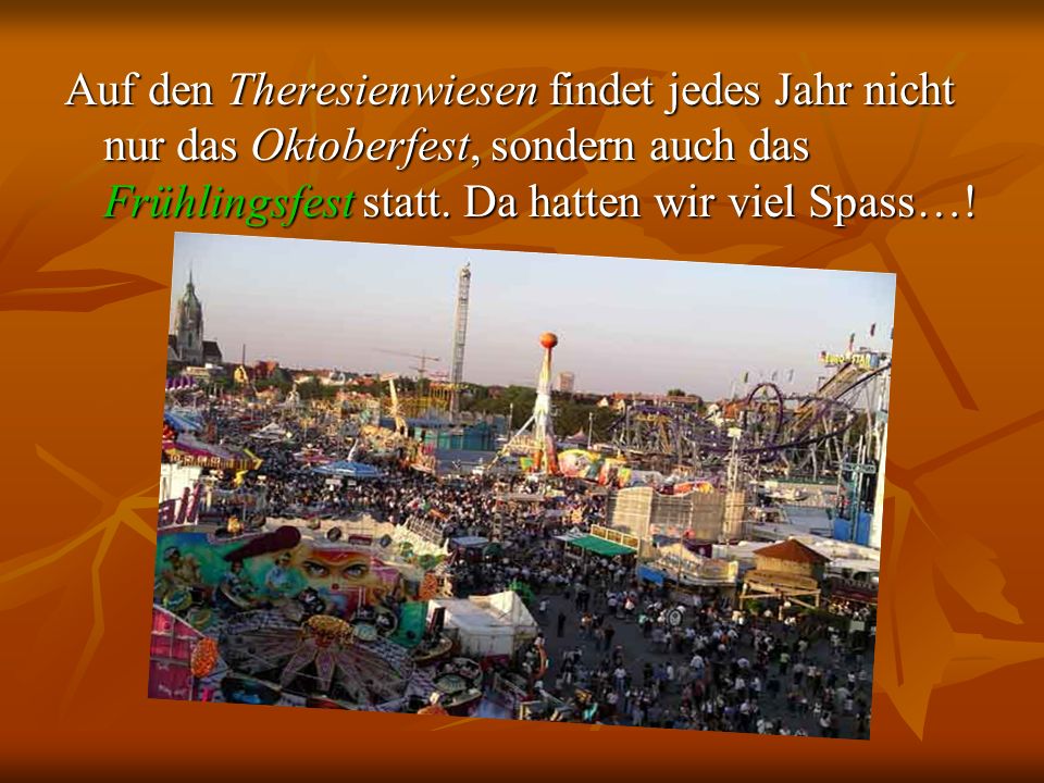 Auf den Theresienwiesen findet jedes Jahr nicht nur das Oktoberfest, sondern auch das Frühlingsfest statt.