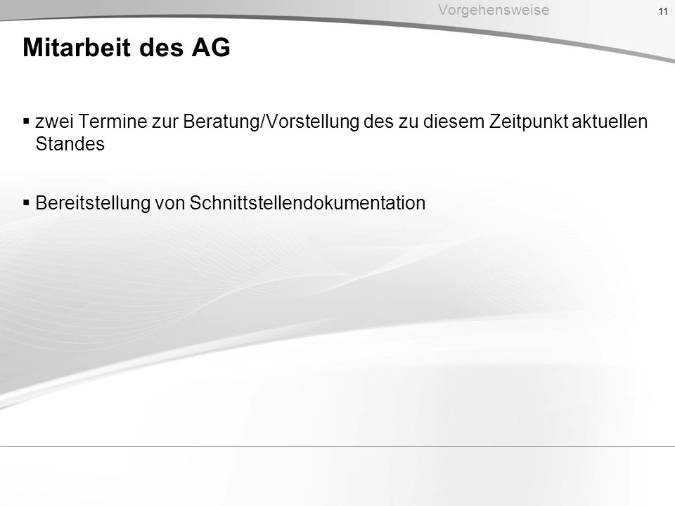 Vorgehensweise Mitarbeit des AG. zwei Termine zur Beratung/Vorstellung des zu diesem Zeitpunkt aktuellen Standes.