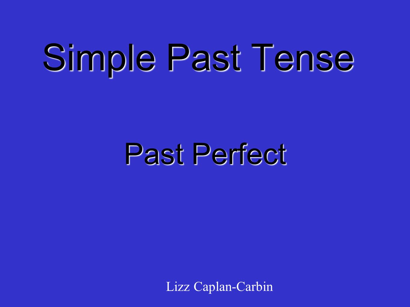 Simple Past Tense Past Perfect Lizz Caplan-Carbin