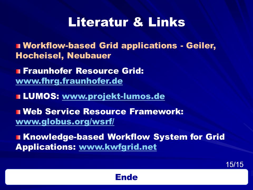 Literatur & Links Workflow-based Grid applications - Geiler, Hocheisel, Neubauer. Fraunhofer Resource Grid: