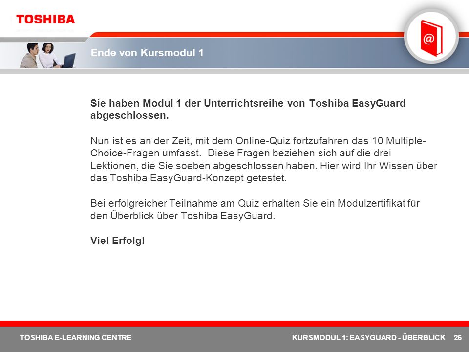 Ende von Kursmodul 1 Sie haben Modul 1 der Unterrichtsreihe von Toshiba EasyGuard abgeschlossen.