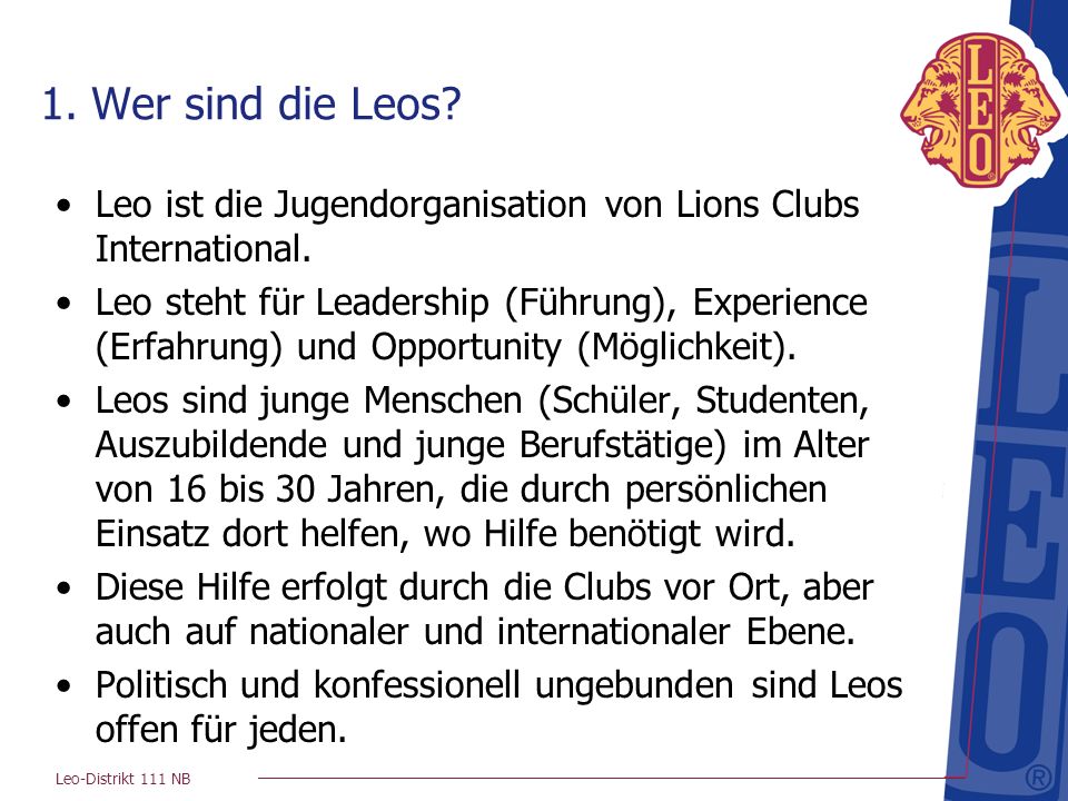 1. Wer sind die Leos Leo ist die Jugendorganisation von Lions Clubs International.