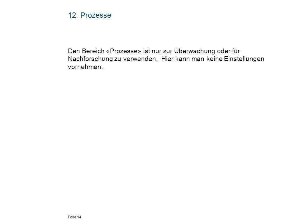 12. Prozesse Den Bereich «Prozesse» ist nur zur Überwachung oder für Nachforschung zu verwenden.