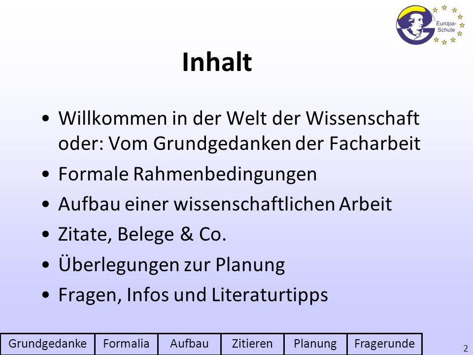 Inhalt Willkommen in der Welt der Wissenschaft oder: Vom Grundgedanken der Facharbeit. Formale Rahmenbedingungen.