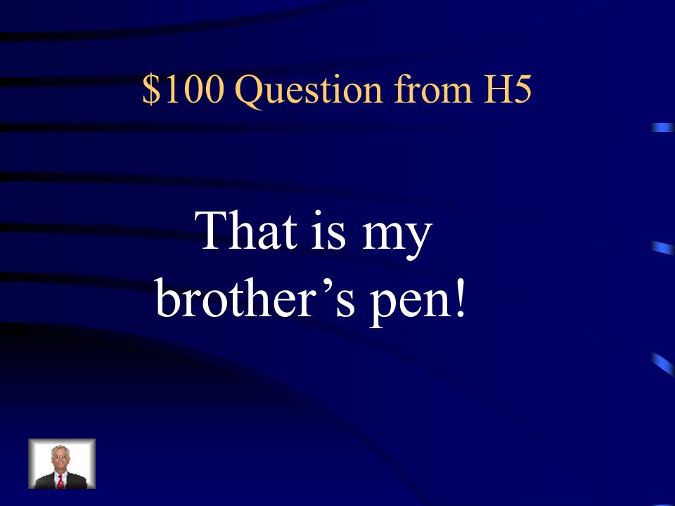 That is my brother’s pen!