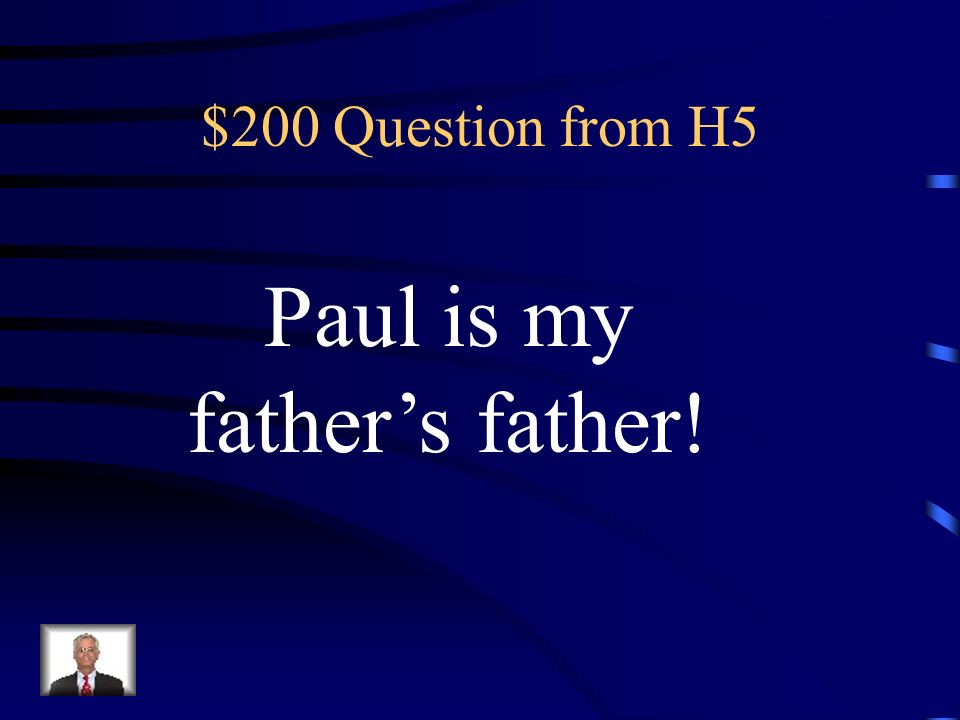Paul is my father’s father!