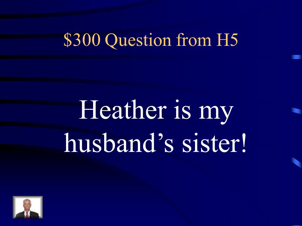 Heather is my husband’s sister!