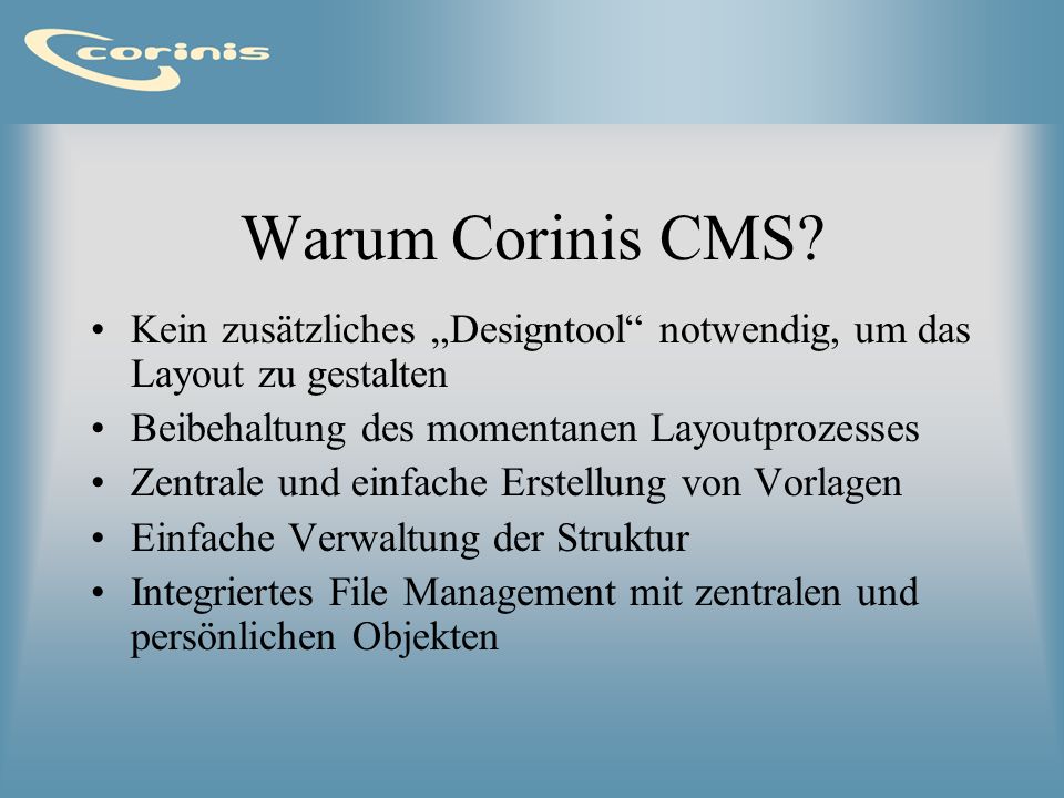 Warum Corinis CMS Kein zusätzliches „Designtool notwendig, um das Layout zu gestalten. Beibehaltung des momentanen Layoutprozesses.