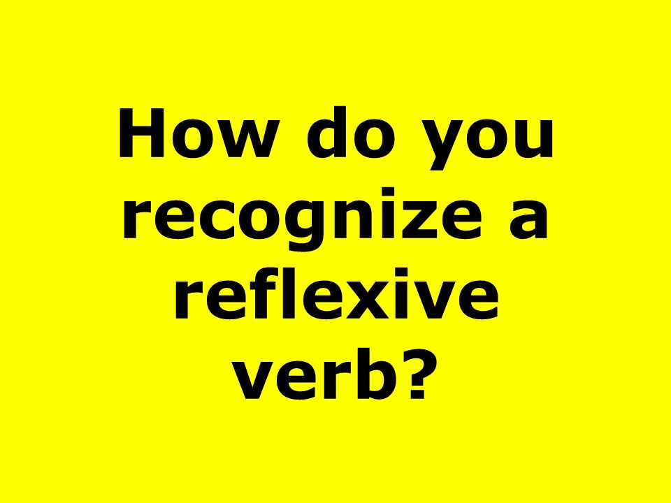 How do you recognize a reflexive verb