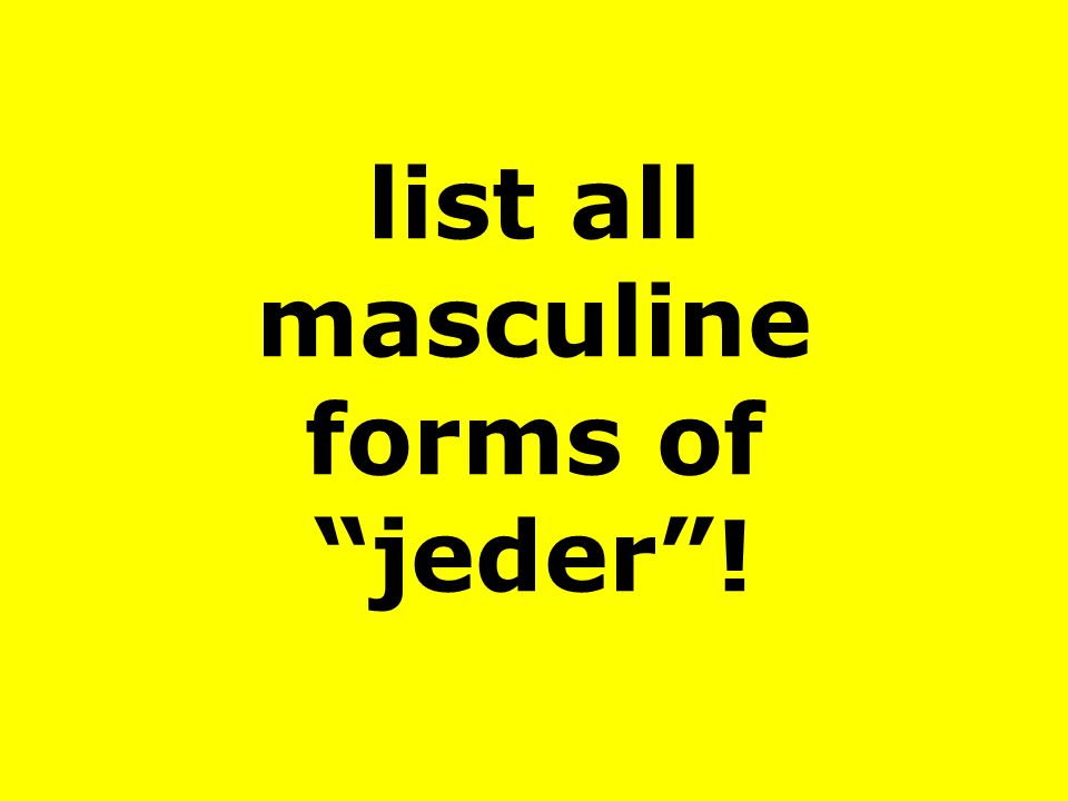list all masculine forms of jeder !