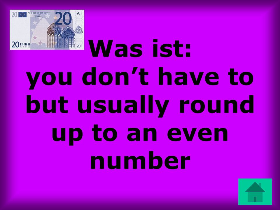 Was ist: you don’t have to but usually round up to an even number
