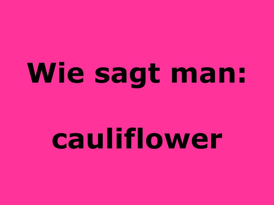 Wie sagt man: cauliflower