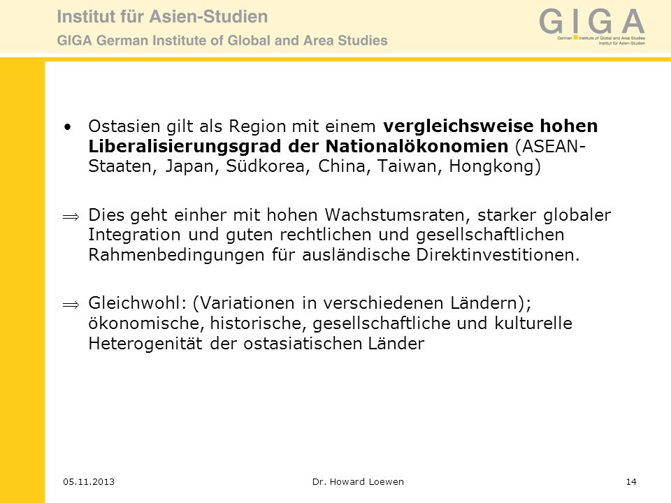 Ostasien gilt als Region mit einem vergleichsweise hohen Liberalisierungsgrad der Nationalökonomien (ASEAN-Staaten, Japan, Südkorea, China, Taiwan, Hongkong)