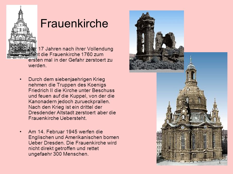 Frauenkirche Nur 17 Jahren nach ihrer Vollendung steht die Frauenkirche 1760 zum ersten mal in der Gefahr zerstoert zu werden.