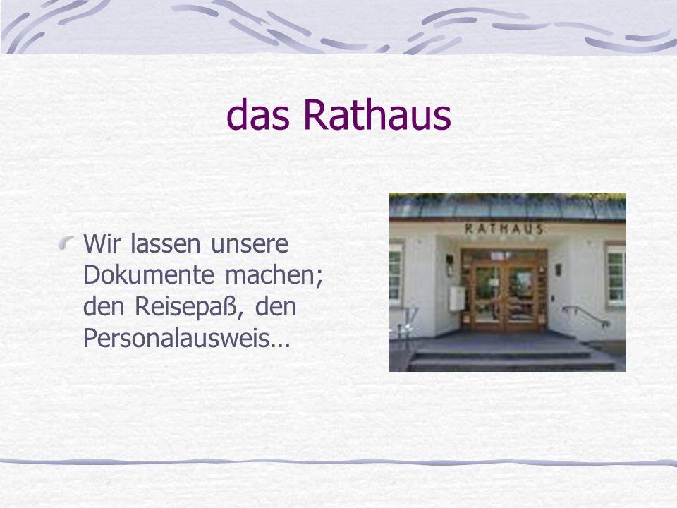 das Rathaus Wir lassen unsere Dokumente machen; den Reisepaß, den Personalausweis…