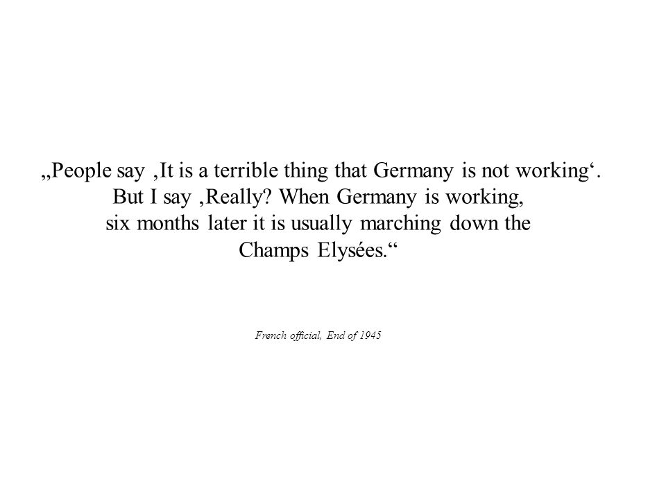 „People say ‚It is a terrible thing that Germany is not working‘.