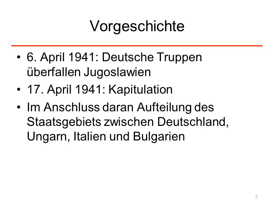 Vorgeschichte 6. April 1941: Deutsche Truppen überfallen Jugoslawien