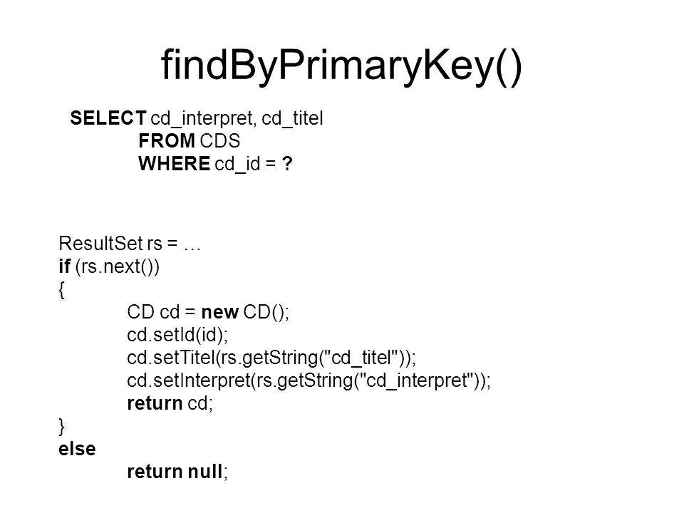 findByPrimaryKey() SELECT cd_interpret, cd_titel FROM CDS
