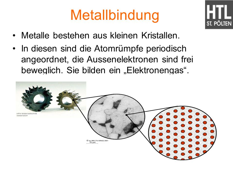 Metallbindung Metalle bestehen aus kleinen Kristallen.