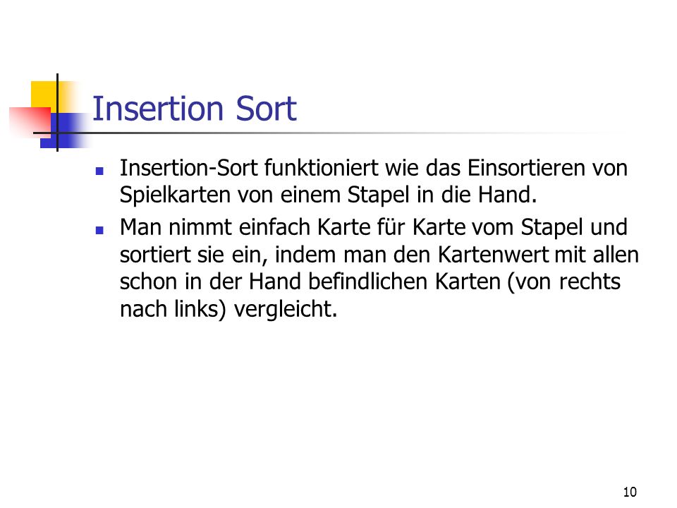 Insertion Sort Insertion-Sort funktioniert wie das Einsortieren von Spielkarten von einem Stapel in die Hand.