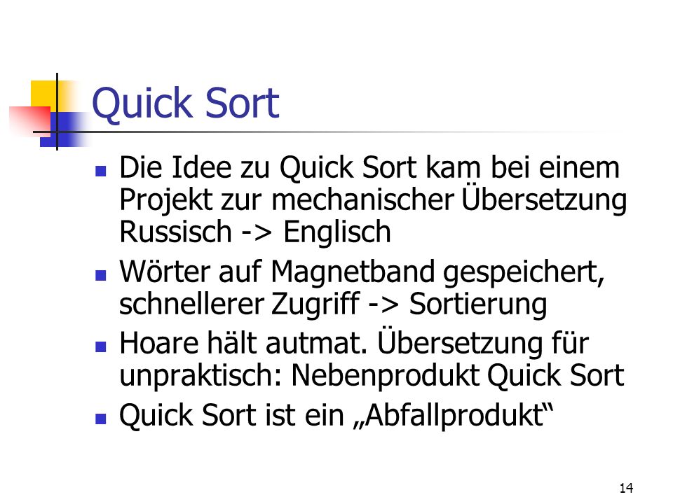 Quick Sort Die Idee zu Quick Sort kam bei einem Projekt zur mechanischer Übersetzung Russisch -> Englisch.
