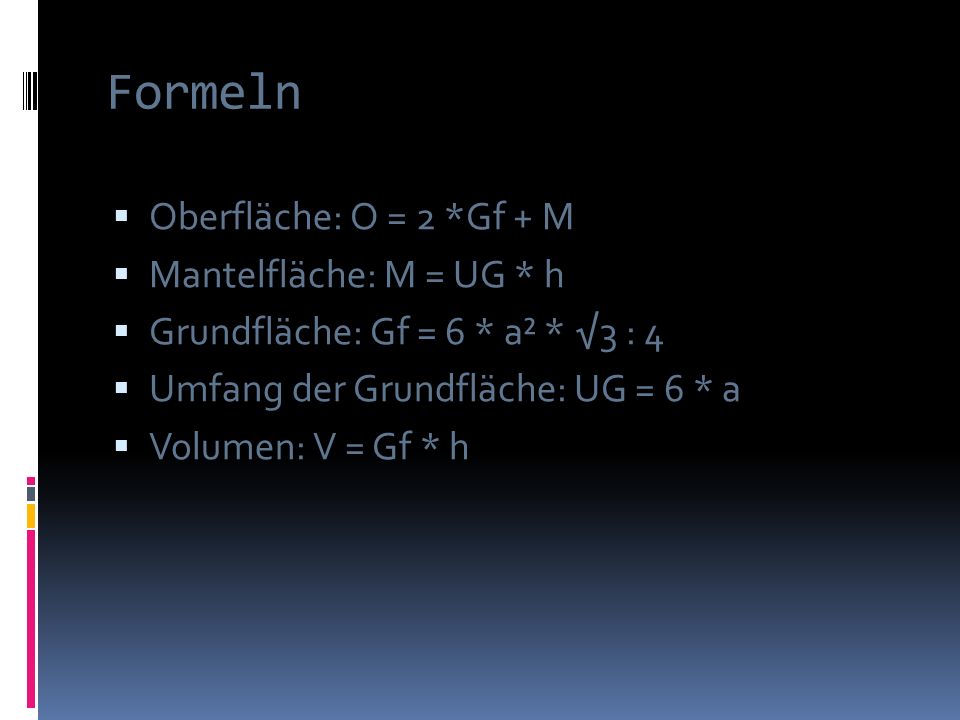Formeln Oberfläche: O = 2 *Gf + M Mantelfläche: M = UG * h