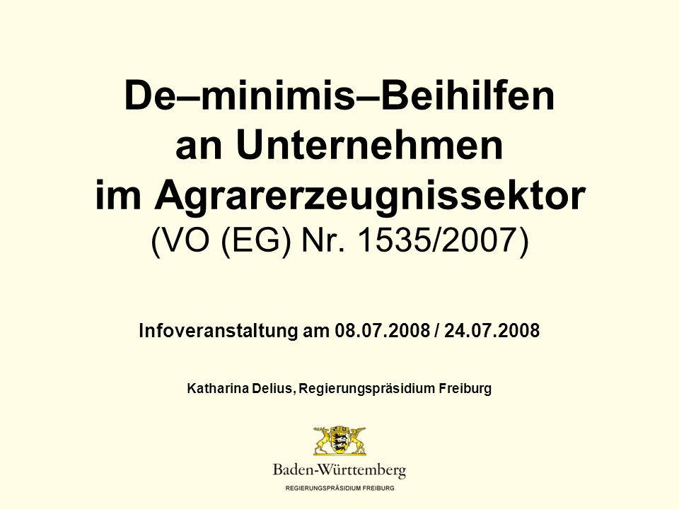 Titel des Vortrags De–minimis–Beihilfen an Unternehmen im Agrarerzeugnissektor (VO (EG) Nr. 1535/2007)